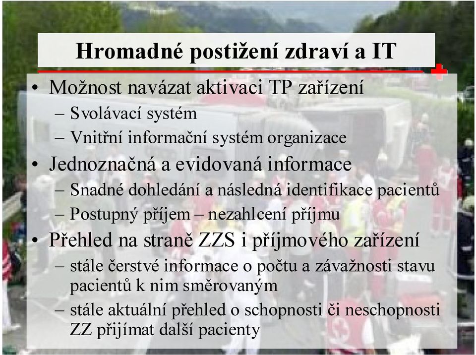 Postupný příjem nezahlcení příjmu Přehled na straně ZZS i příjmového zařízení stále čerstvé informace o počtu