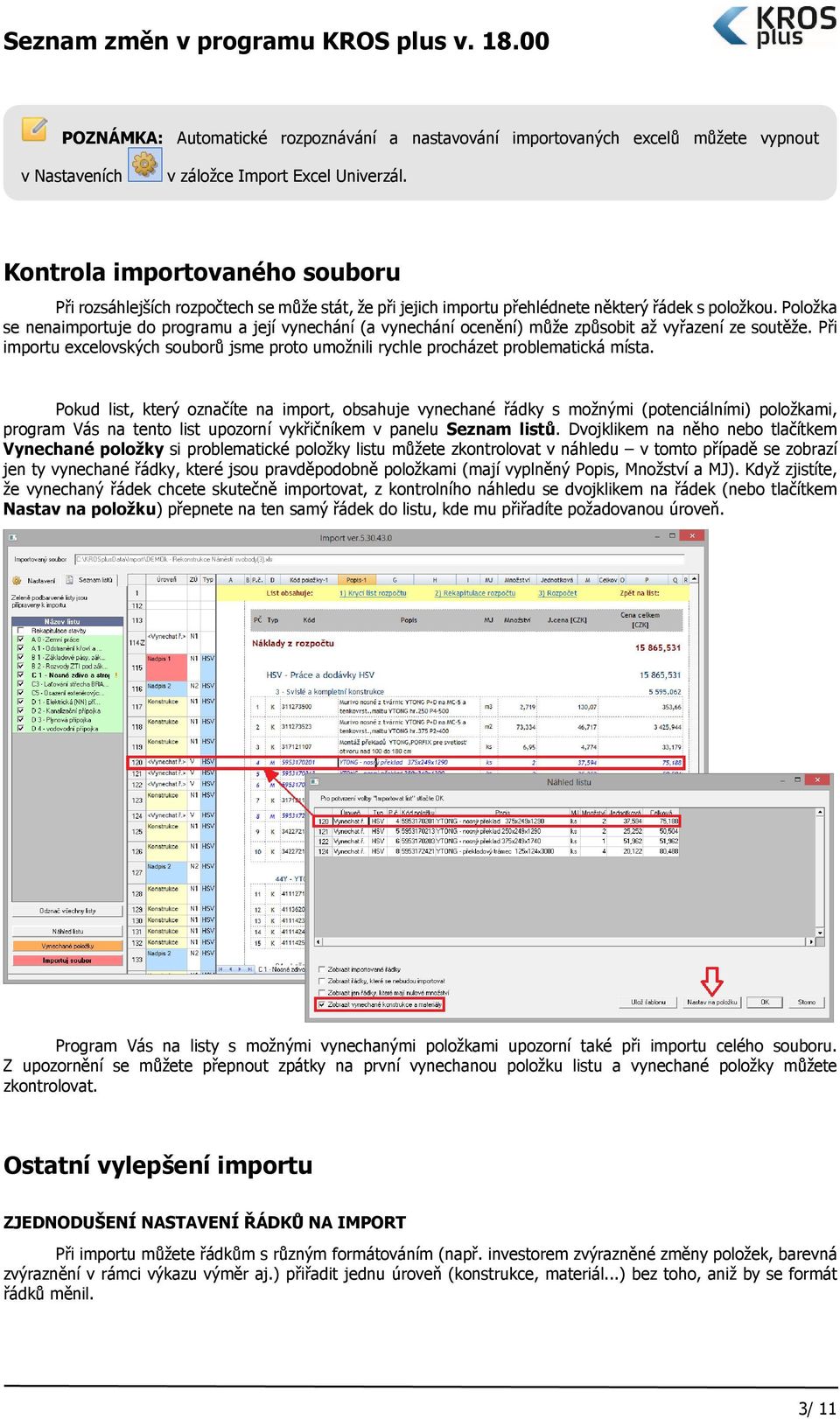 Položka se nenaimportuje do programu a její vynechání (a vynechání ocenění) může způsobit až vyřazení ze soutěže.