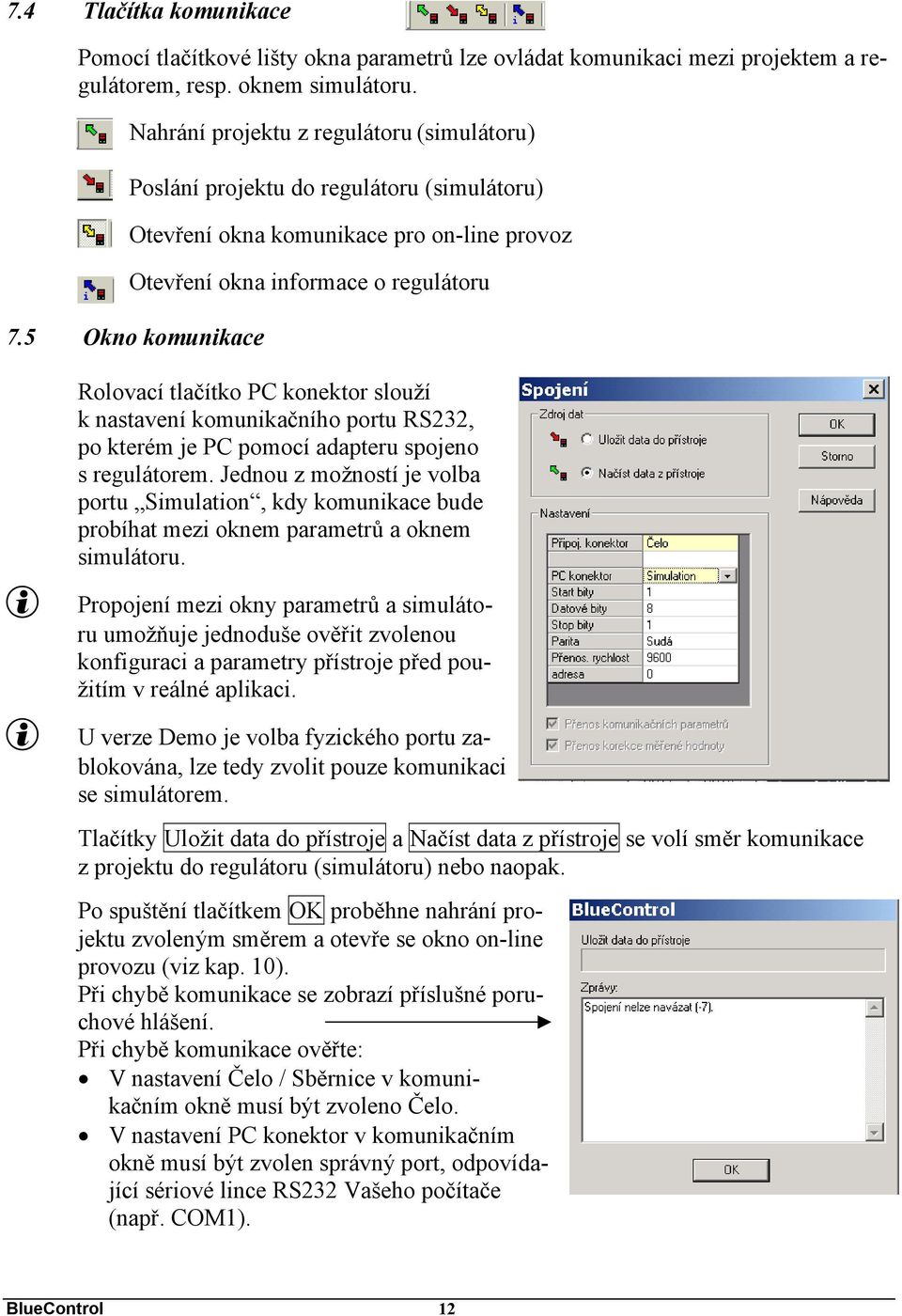 5 Okno komunikace g g Rolovací tlačítko PC konektor slouží k nastavení komunikačního portu RS232, po kterém je PC pomocí adapteru spojeno s regulátorem.