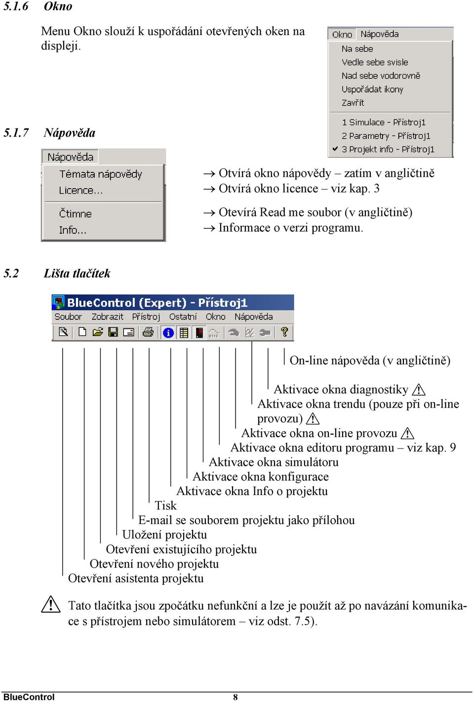 2 Lišta tlačítek On-line nápověda (v angličtině) Aktivace okna diagnostiky a Aktivace okna trendu (pouze při on-line provozu) a Aktivace okna on-line provozu a Aktivace okna editoru programu viz kap.