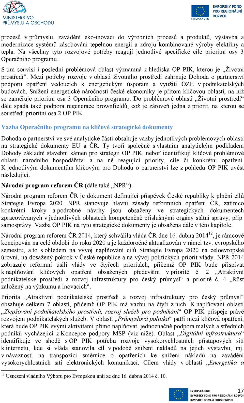 S tím souvisí i poslední problémová oblast významná z hlediska OP PIK, kterou je Životní prostředí.