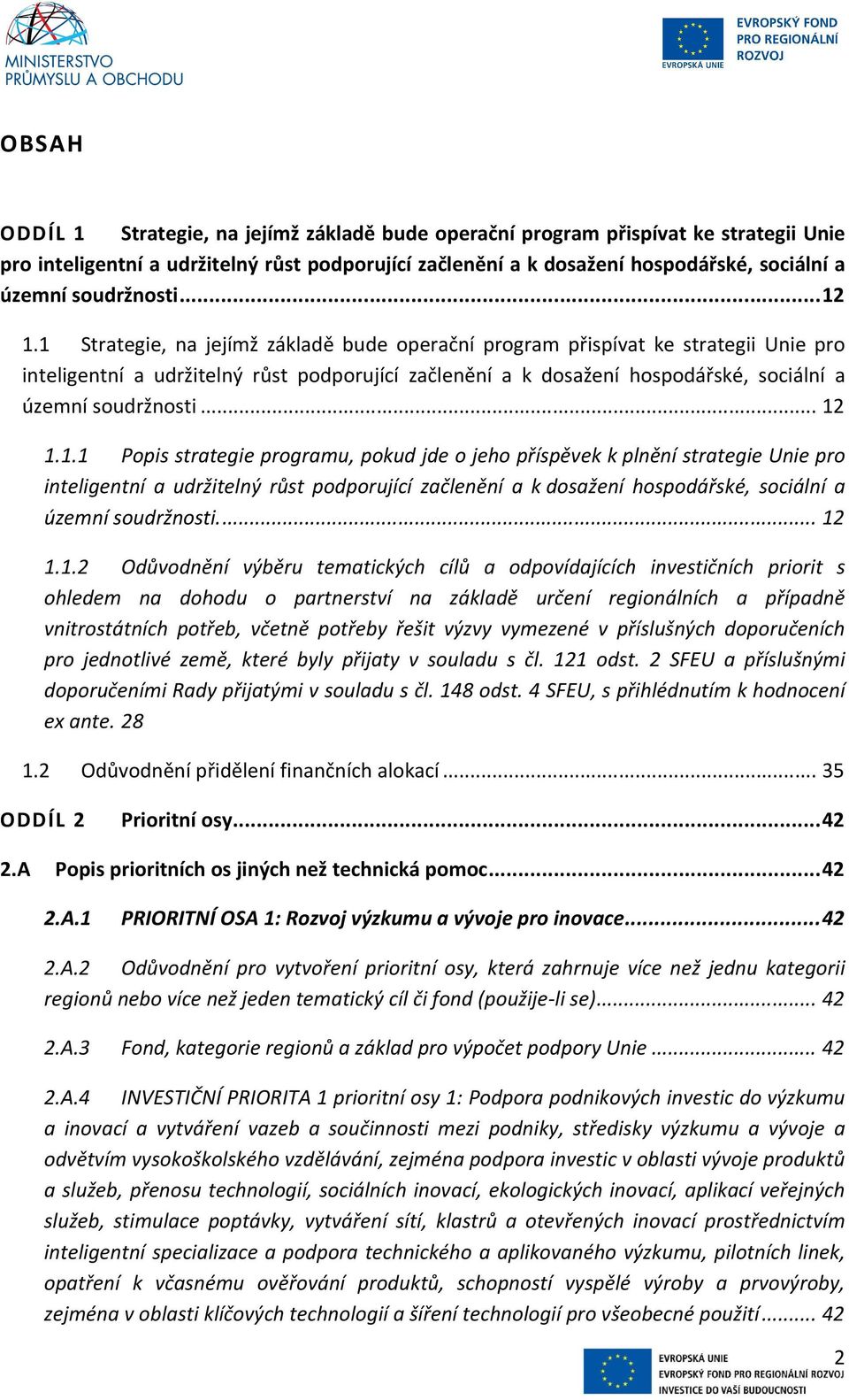 1 Strategie, na jejímž základě bude operační program přispívat ke strategii Unie pro inteligentní a udržitelný růst podporující začlenění a k dosažení hospodářské, sociální a územní soudržnosti... 12 1.