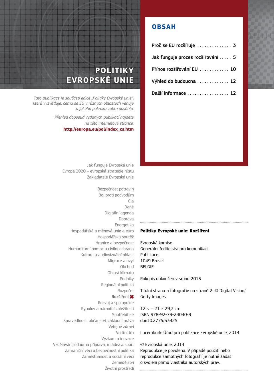 ..10 Výhled do budoucna...12 Další informace...12 Přehled doposud vydaných publikací najdete na této internetové stránce: http://europa.eu/pol/index_cs.