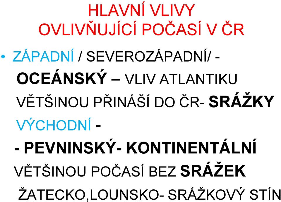 PŘINÁŠÍ DO ČR- SRÁŽKY VÝCHODNÍ - - PEVNINSKÝ-