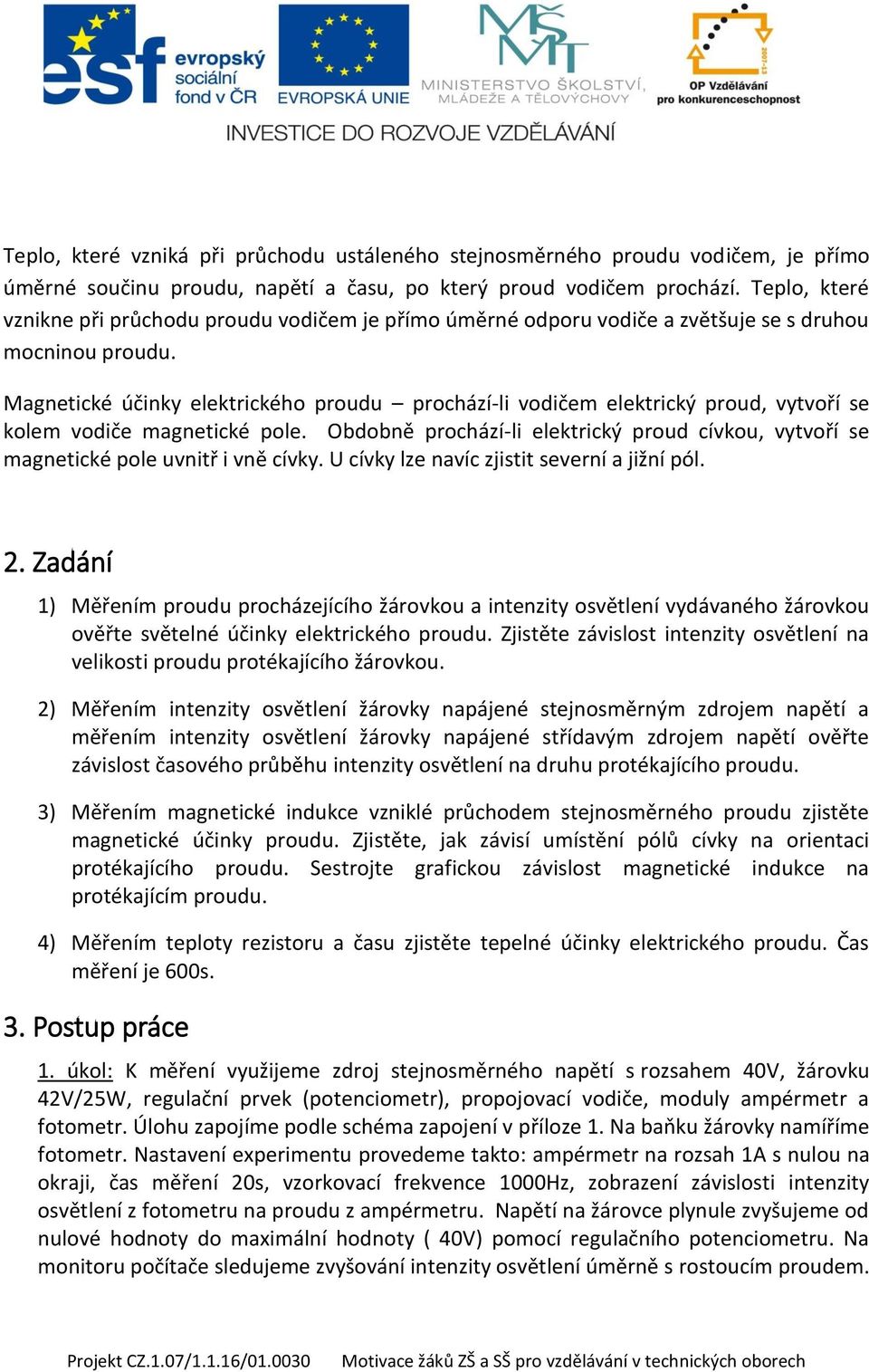 Magnetické účinky elektrického proudu prochází-li vodičem elektrický proud, vytvoří se kolem vodiče magnetické pole.