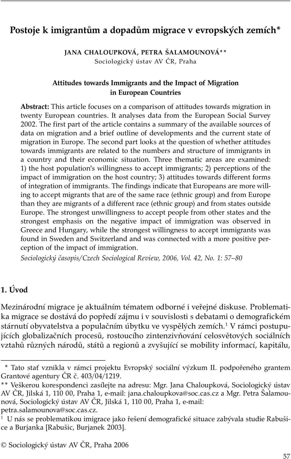The first part of the article contains a summary of the available sources of data on migration and a brief outline of developments and the current state of migration in Europe.