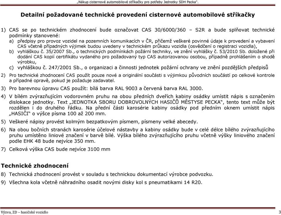 registraci vozidla), b) vyhláškou č. 35/2007 Sb., o technických podmínkách požární techniky, ve znění vyhlášky č. 53/2010 Sb.