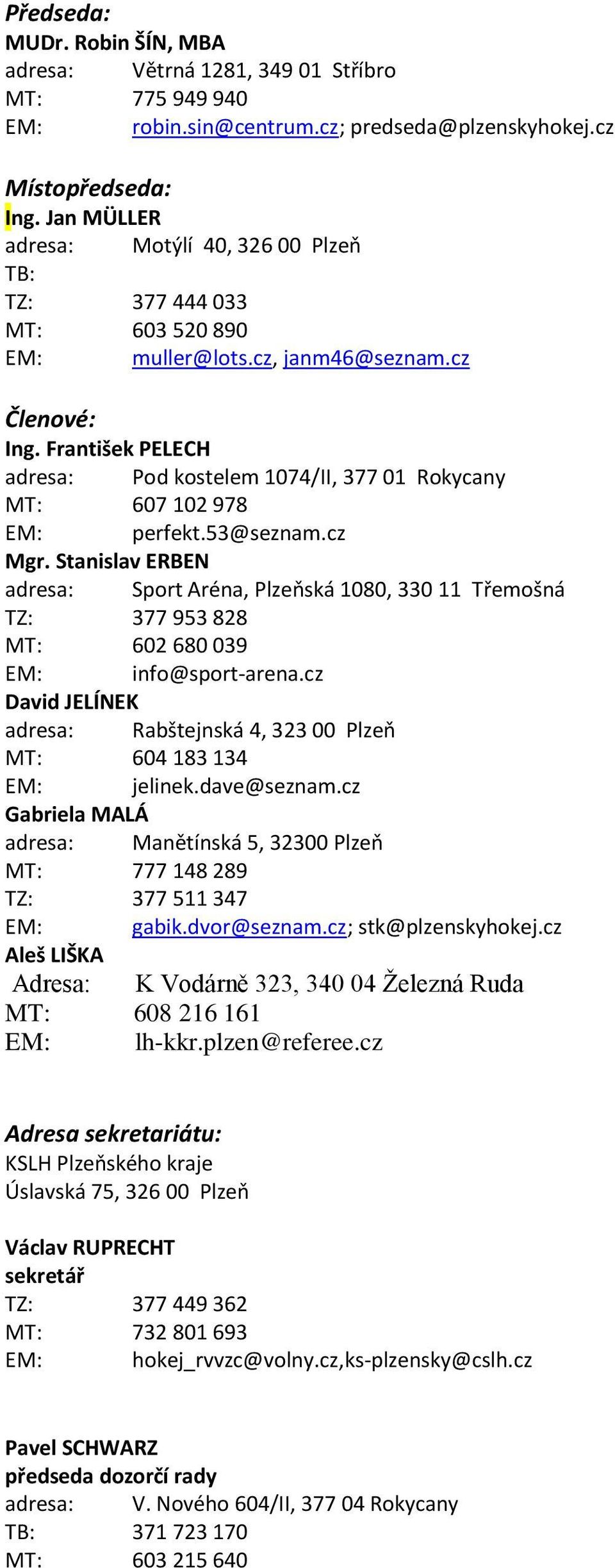 František PELECH adresa: Pod kostelem 1074/II, 377 01 Rokycany MT: 607 102 978 EM: perfekt.53@seznam.cz Mgr.