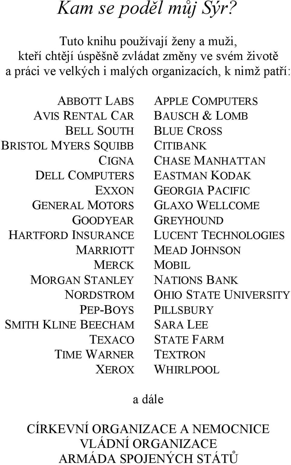SOUTH BRISTOL MYERS SQUIBB CIGNA DELL COMPUTERS EXXON GENERAL MOTORS GOODYEAR HARTFORD INSURANCE MARRIOTT MERCK MORGAN STANLEY NORDSTROM PEP-BOYS SMITH KLINE BEECHAM TEXACO