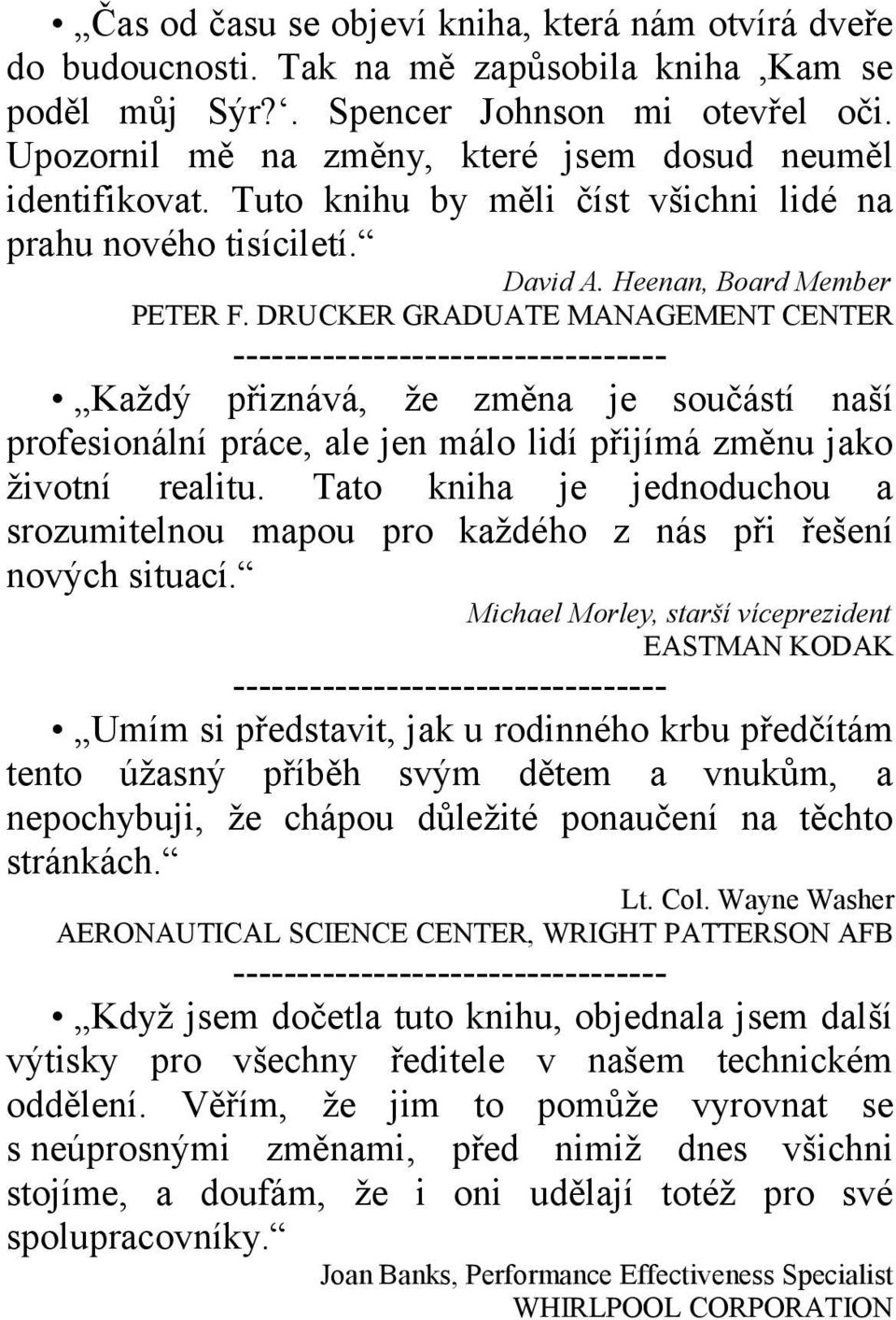 DRUCKER GRADUATE MANAGEMENT CENTER ---------------------------------- Každý přiznává, že změna je součástí naší profesionální práce, ale jen málo lidí přijímá změnu jako životní realitu.