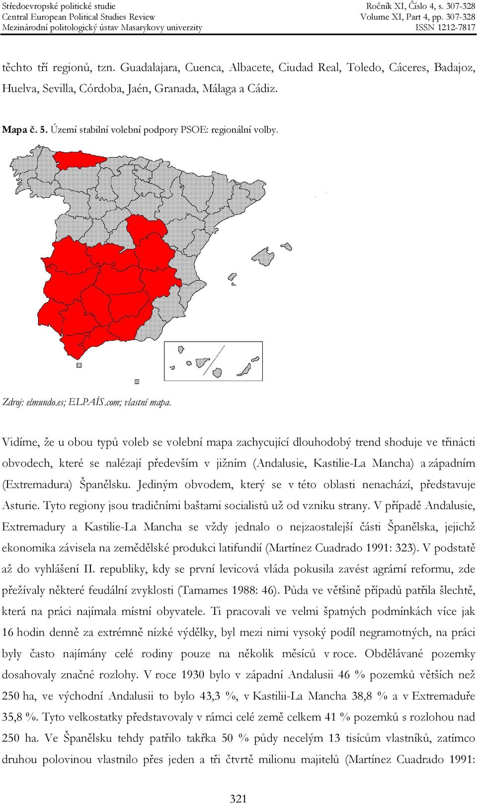 Vidíme, že u obou typů voleb se volební mapa zachycující dlouhodobý trend shoduje ve třinácti obvodech, které se nalézají především v jižním (Andalusie, Kastilie-La Mancha) a západním (Extremadura)
