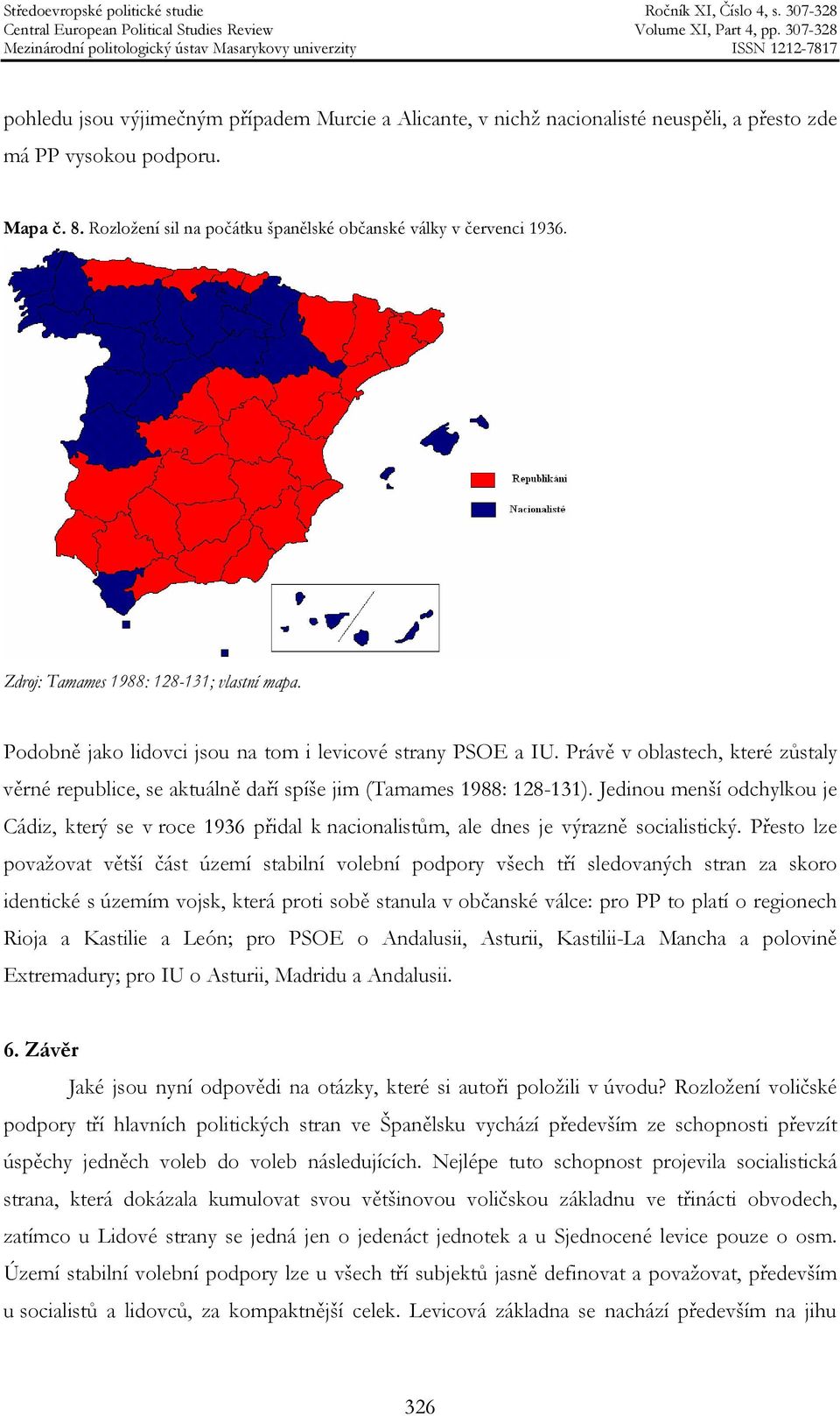 Právě v oblastech, které zůstaly věrné republice, se aktuálně daří spíše jim (Tamames 1988: 128-131).