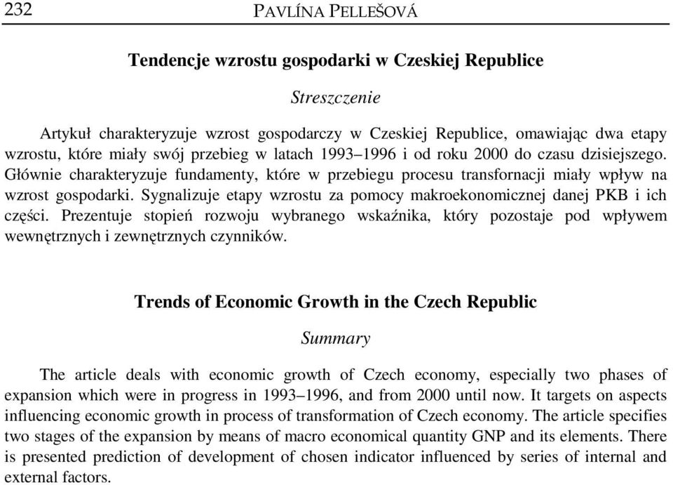 Sygnalizuje etapy wzrostu za pomocy makroekonomicznej danej PKB i ich części. Prezentuje stopień rozwoju wybranego wskaźnika, który pozostaje pod wpływem wewnętrznych i zewnętrznych czynników.