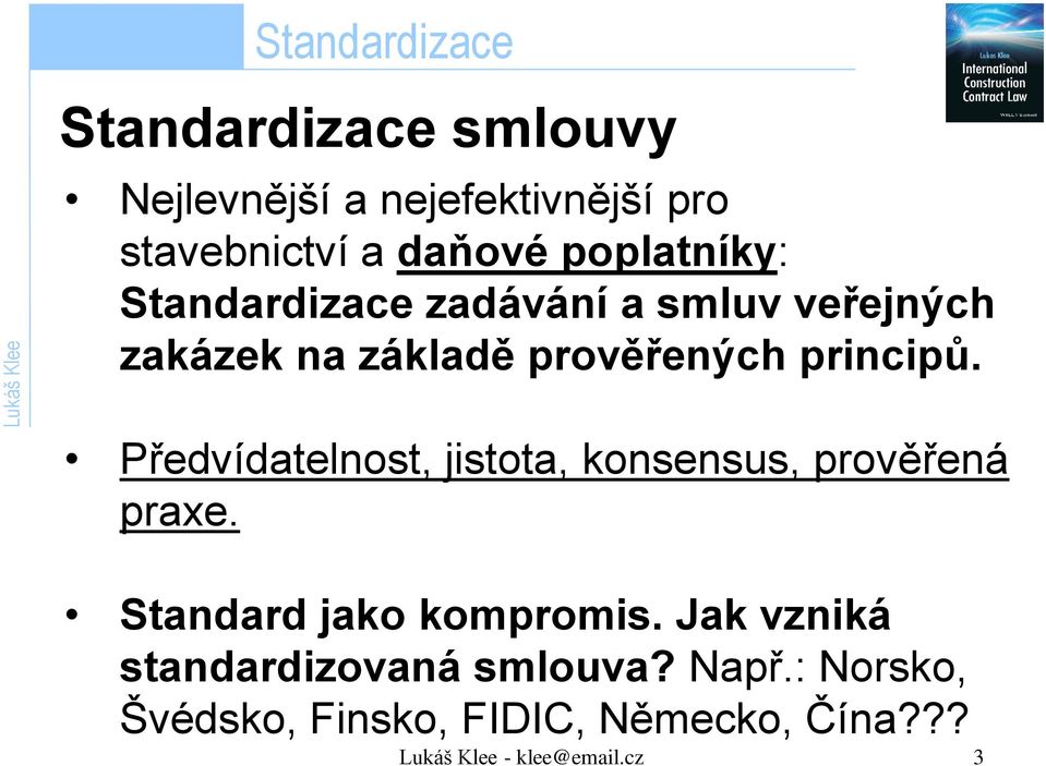 Předvídatelnost, jistota, konsensus, prověřená praxe. Standard jako kompromis.