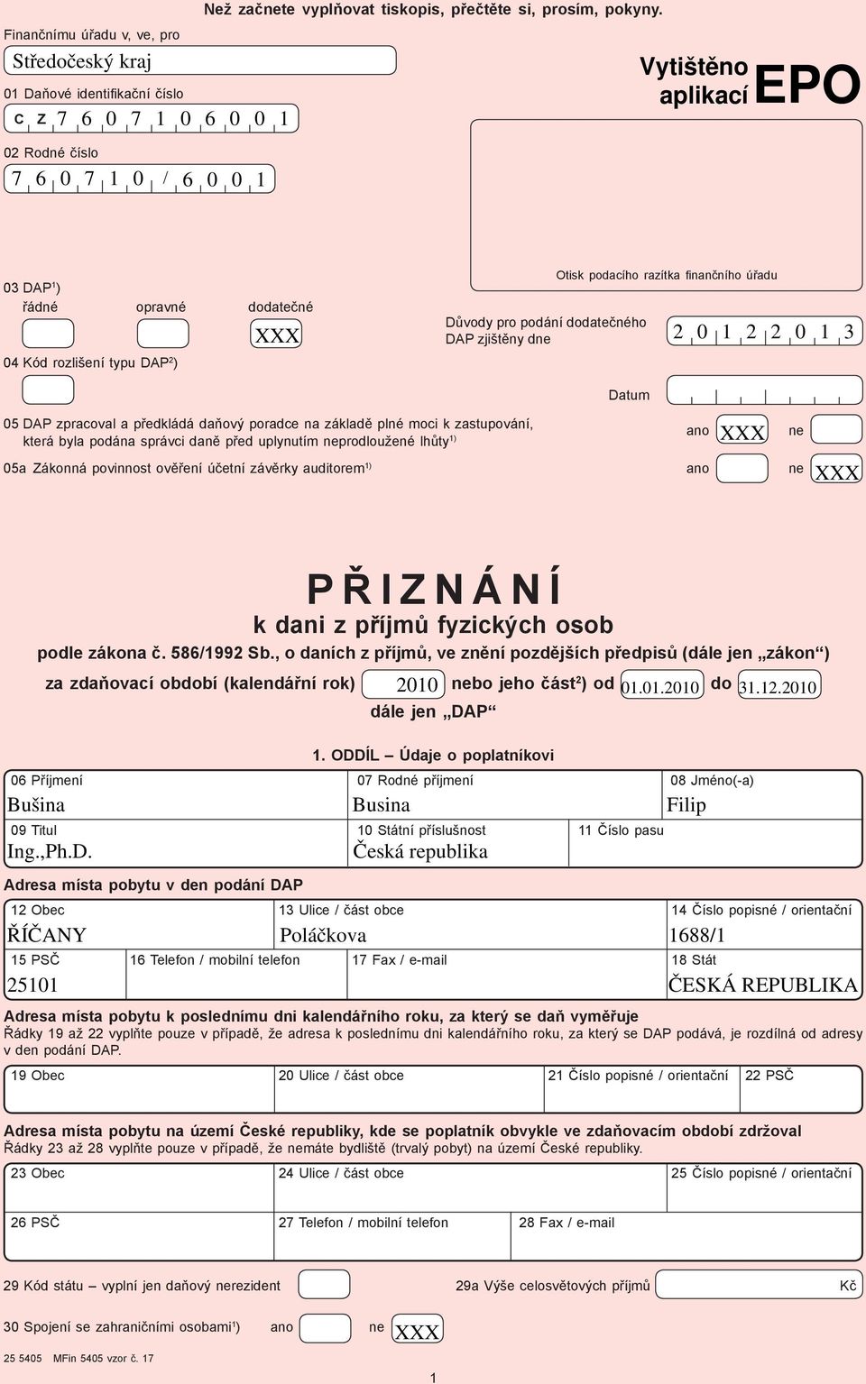 nančního úřadu Datum 3 5 DAP zpracoval a předkládá daňový poradce na základě plné moci k zastupování, ano která byla podána správci daně před uplynutím neprodloužené lhůty ) 5a Zákonná povinnost