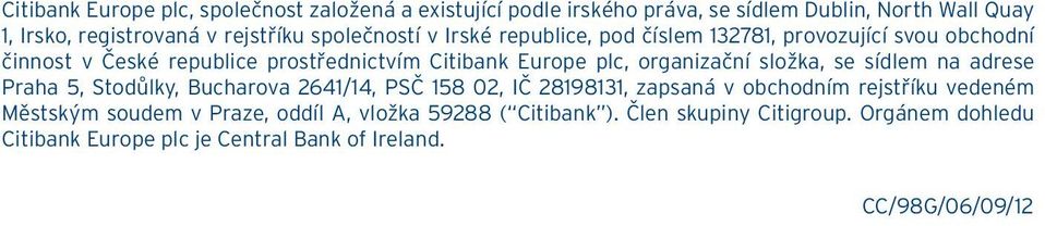 organizační složka, se sídlem na adrese Praha 5, Stodůlky, Bucharova 2641/14, PSČ 158 02, IČ 28198131, zapsaná v obchodním rejstříku vedeném