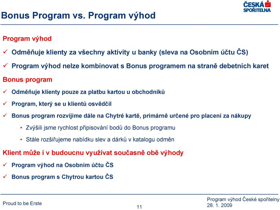 straně debetních karet Bonus program Odměňuje klienty pouze za platbu kartou u obchodníků Program, který se u klientů osvědčil Bonus program rozvíjíme