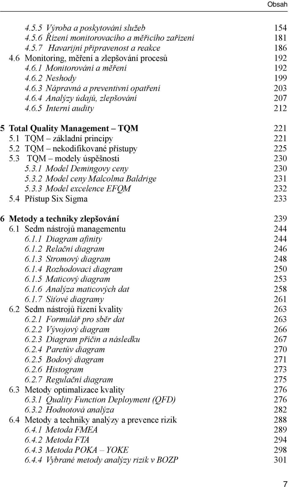 2 TQM nekodifikované přístupy 225 5.3 TQM modely úspěšnosti 230 5.3.1 Model Demingovy ceny 230 5.3.2 Model ceny Malcolma Baldrige 231 5.3.3 Model excelence EFQM 232 5.