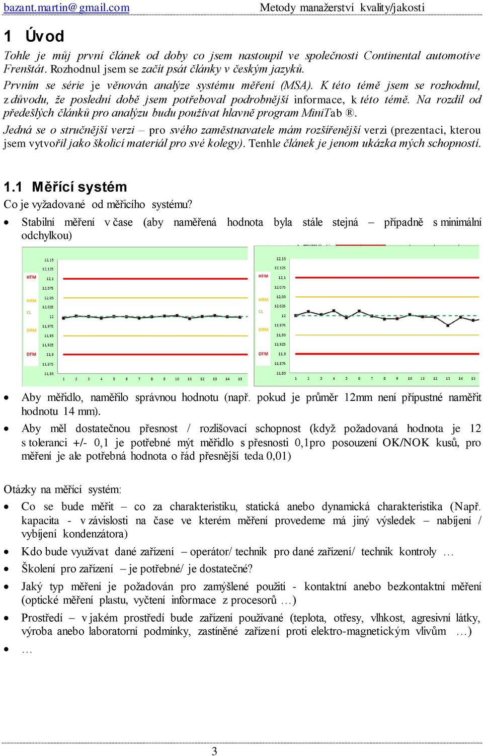 Na rozdíl od předešlých článků pro analýzu budu používat hlavně program MiniTab.