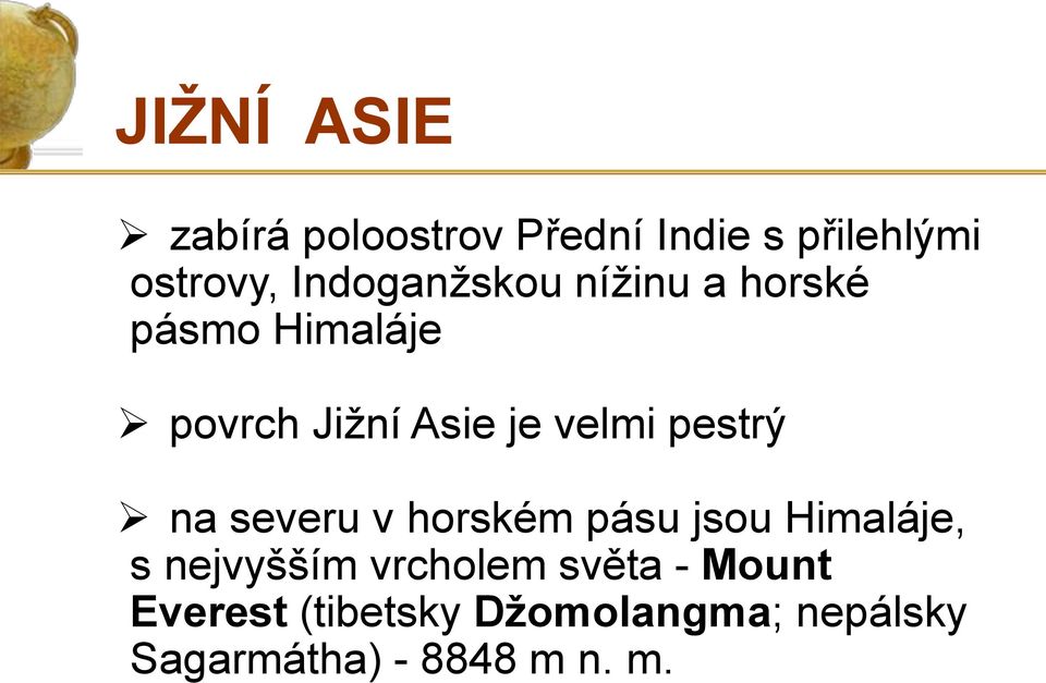 pestrý na severu v horském pásu jsou Himaláje, s nejvyšším vrcholem