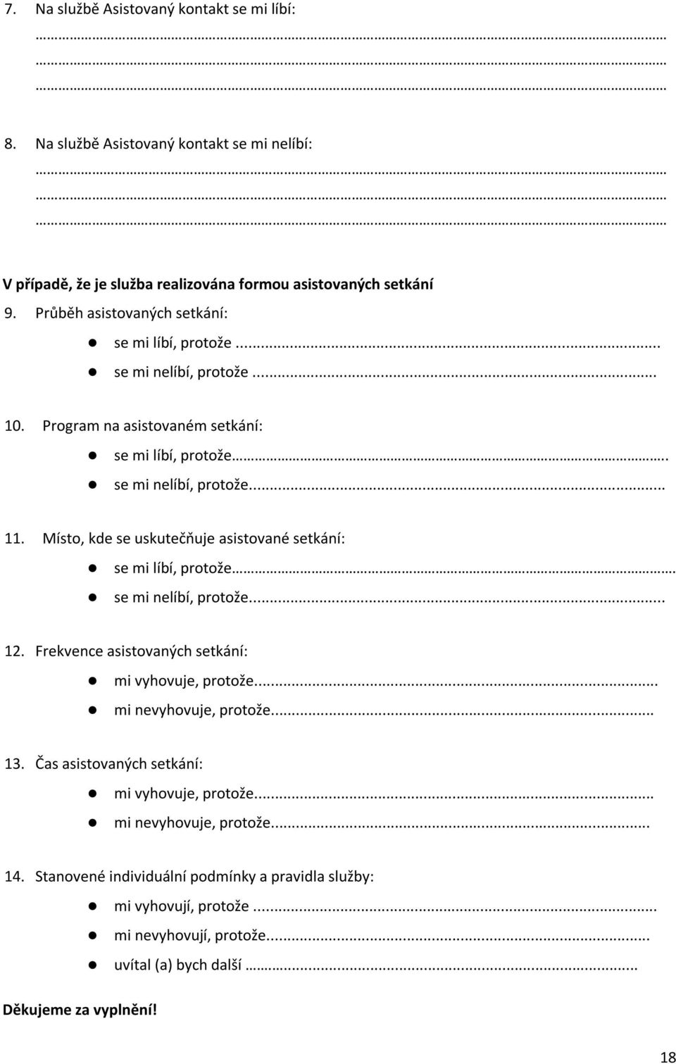 Místo, kde se uskutečňuje asistované setkání: se mi líbí, protože. se mi nelíbí, protože... 12. Frekvence asistovaných setkání: mi vyhovuje, protože... mi nevyhovuje, protože... 13.