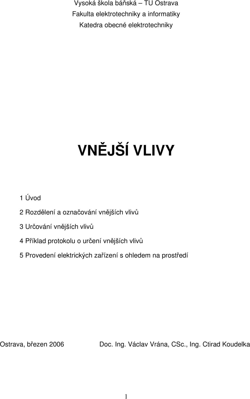 vnějších vlivů 4 Příklad protokolu o určení vnějších vlivů 5 Provedení elektrických