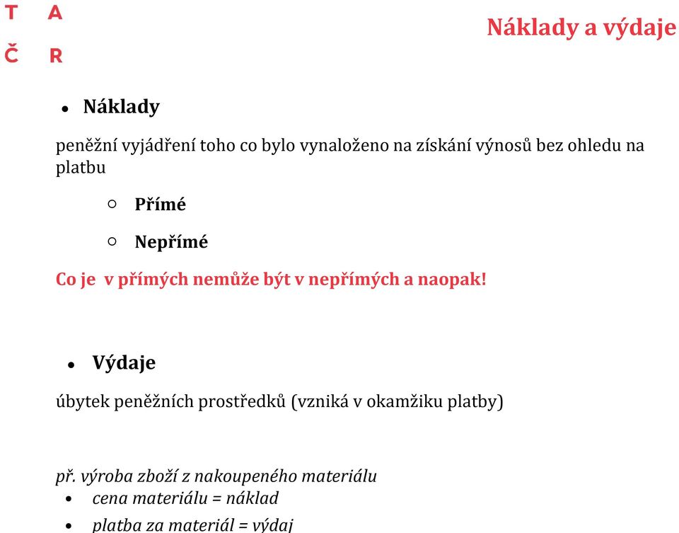 a naopak! Výdaje úbytek peněžních prostředků (vzniká v okamžiku platby) př.