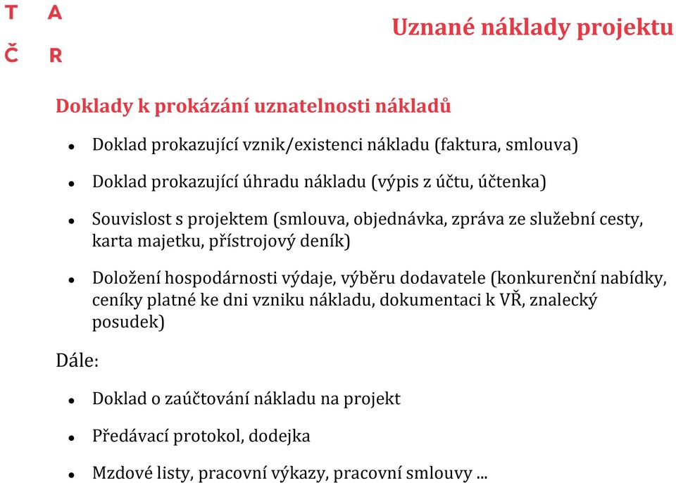 přístrojový deník) Doložení hospodárnosti výdaje, výběru dodavatele (konkurenční nabídky, ceníky platné ke dni vzniku nákladu, dokumentaci