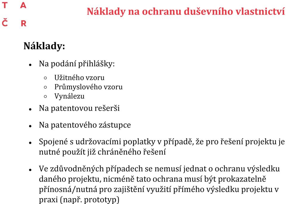 použít již chráněného řešení Ve zdůvodněných případech se nemusí jednat o ochranu výsledku daného projektu, nicméně