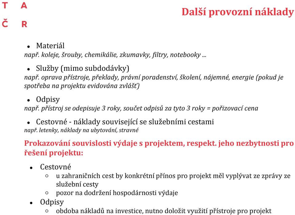 přístroj se odepisuje 3 roky, součet odpisů za tyto 3 roky = pořizovací cena Cestovné - náklady související se služebními cestami např.