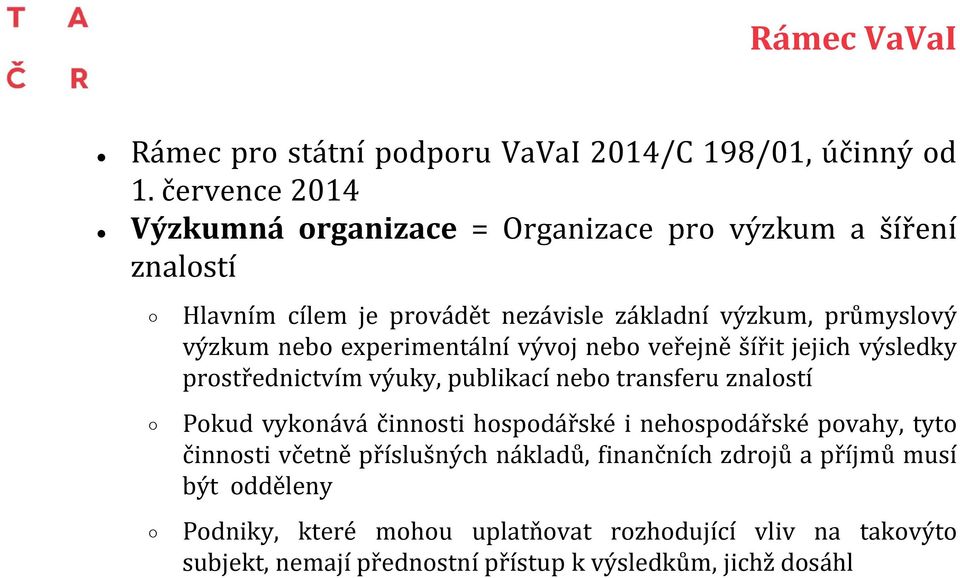 nebo experimentální vývoj nebo veřejně šířit jejich výsledky prostřednictvím výuky, publikací nebo transferu znalostí Pokud vykonává činnosti