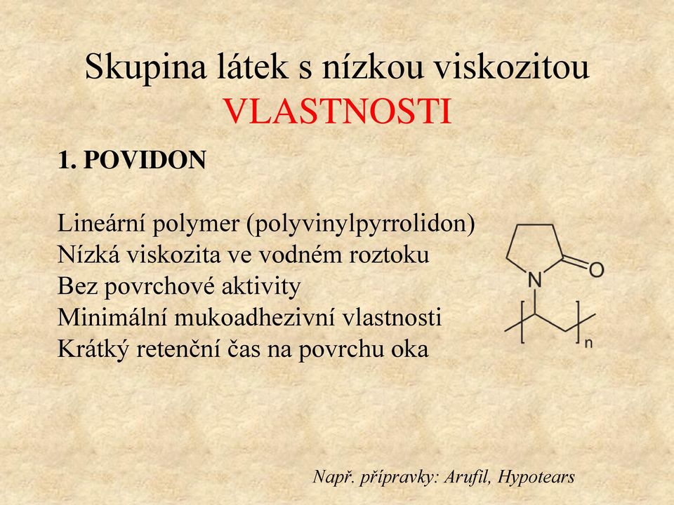 viskozita ve vodném roztoku Bez povrchové aktivity Minimální