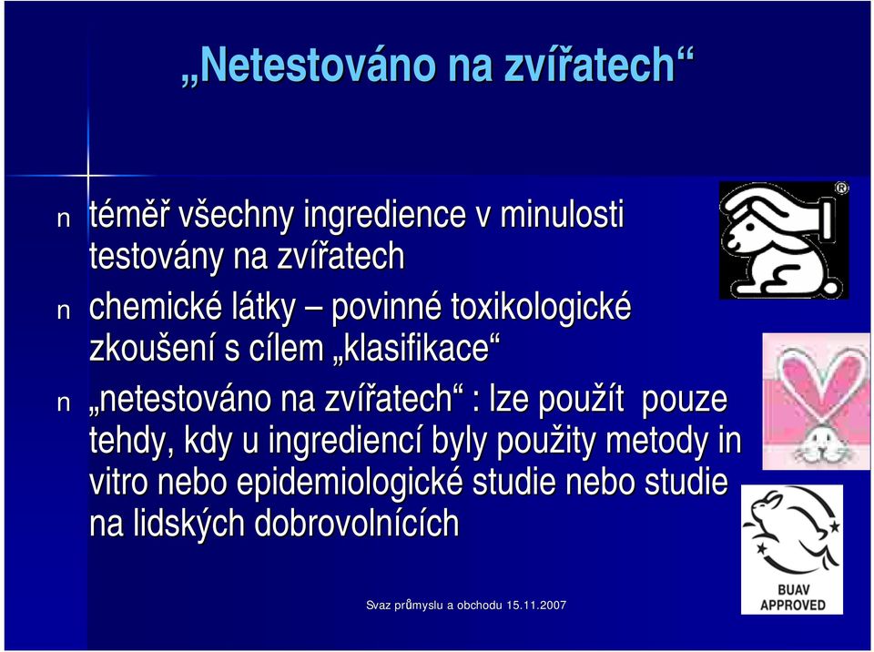 zvířatech : lze použít pouze tehdy, kdy u ingrediencí byly použity metody in vitro nebo