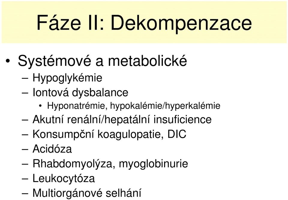 Akutní renální/hepatální insuficience Konsumpční koagulopatie,