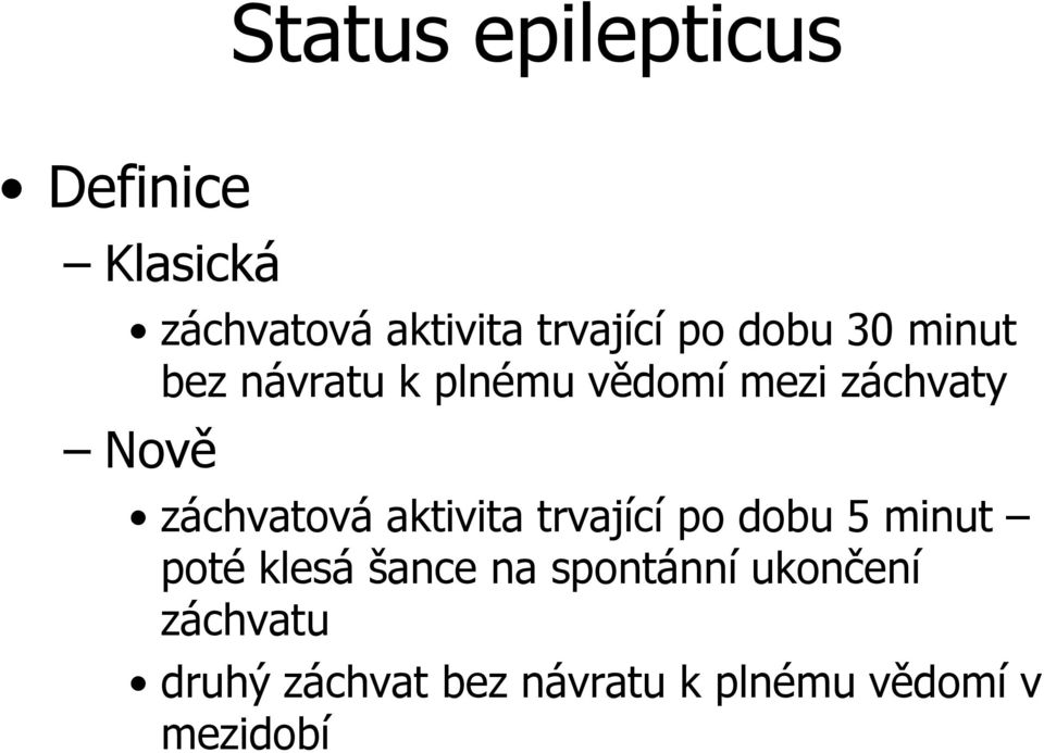 záchvatová aktivita trvající po dobu 5 minut poté klesá šance na