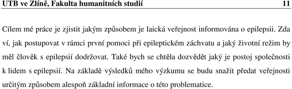 Zda ví, jak postupovat v rámci první pomoci při epileptickém záchvatu a jaký životní režim by měl člověk s epilepsií