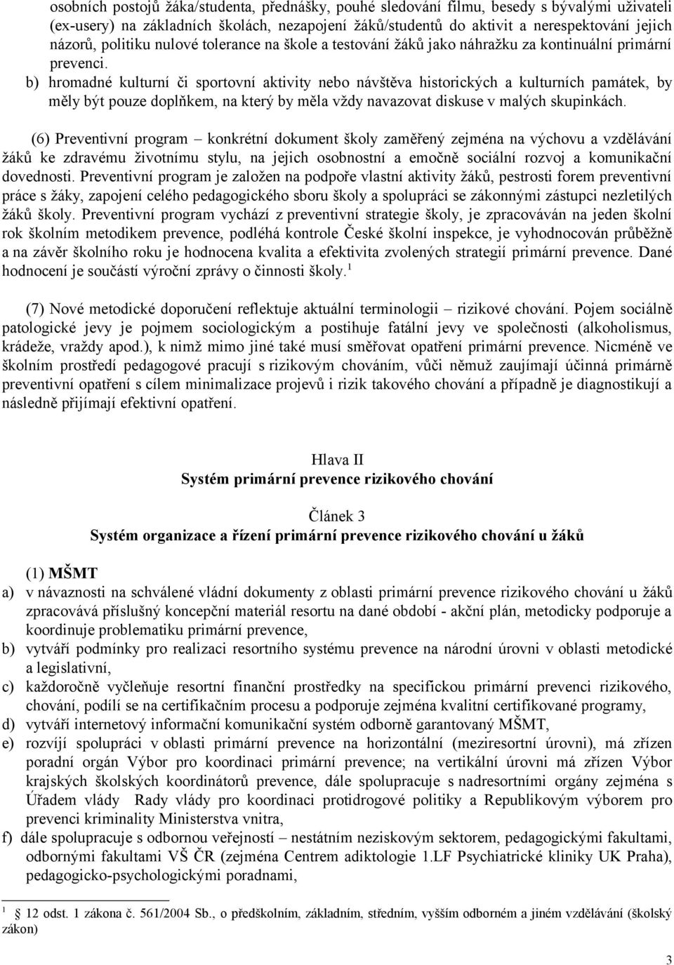 b) hromadné kulturní či sportovní aktivity nebo návštěva historických a kulturních památek, by měly být pouze doplňkem, na který by měla vždy navazovat diskuse v malých skupinkách.