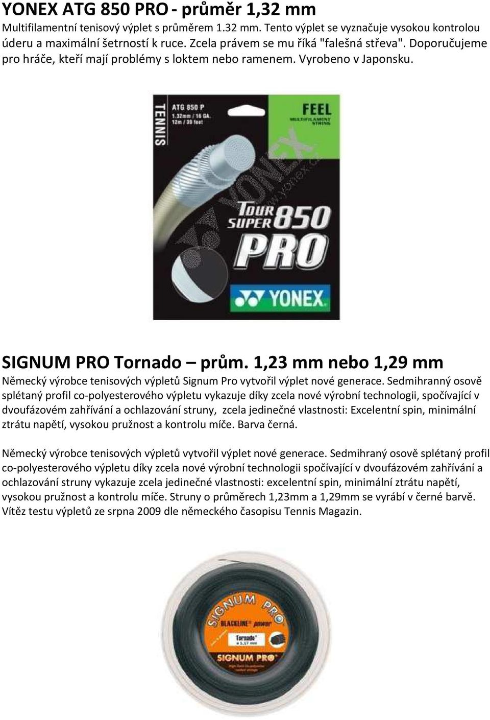 1,23 mm nebo 1,29 mm Německý výrobce tenisových výpletů Signum Pro vytvořil výplet nové generace.