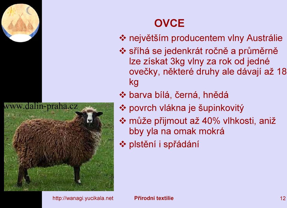 lze získat 3kg vlny za rok od jedné ovečky, některé druhy ale dávají až 18