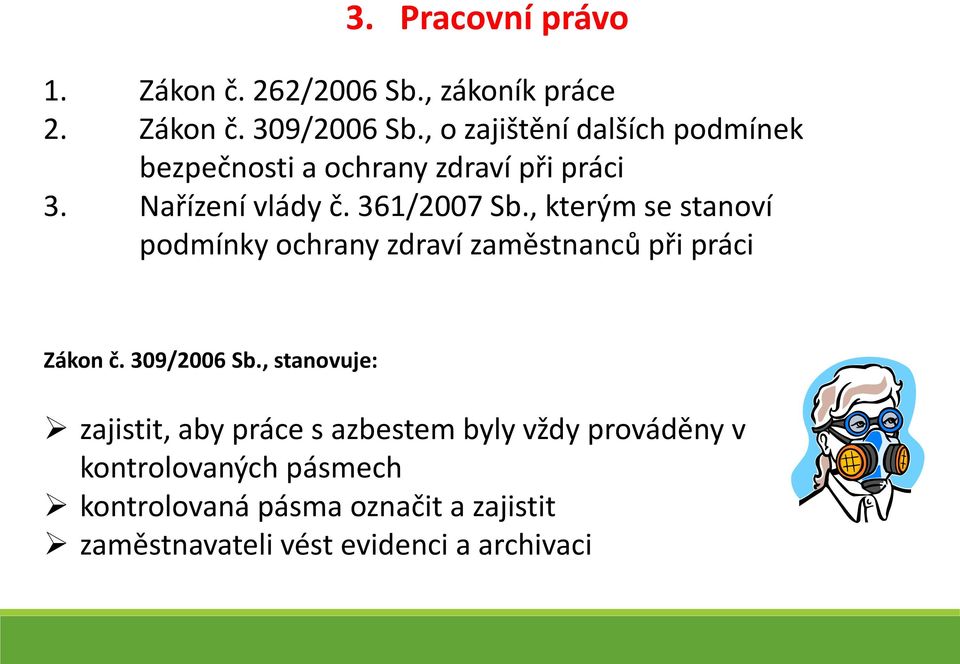 , kterým se stanoví podmínky ochrany zdraví zaměstnanců při práci Zákon č. 309/2006 Sb.