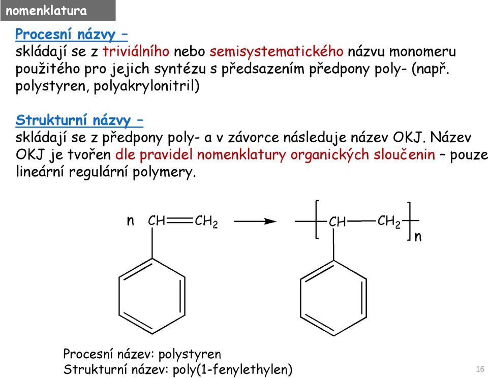 polystyren, polyakrylonitril) Strukturní názvy skládají se z předpony poly- a v závorce následuje název OKJ.