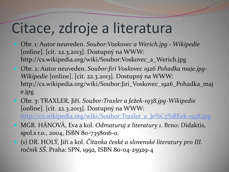 jpg Obr. 3: TRAXLER, Jiří. Soubor:Traxler a Ježek-1938.jpg-Wikipedie [online]. [cit. 22.3.2013]. Dostupný na WWW: http://cs.wikipedia.org/wiki/soubor:traxler_a_je%c5%beek-1938.jpg MGR.