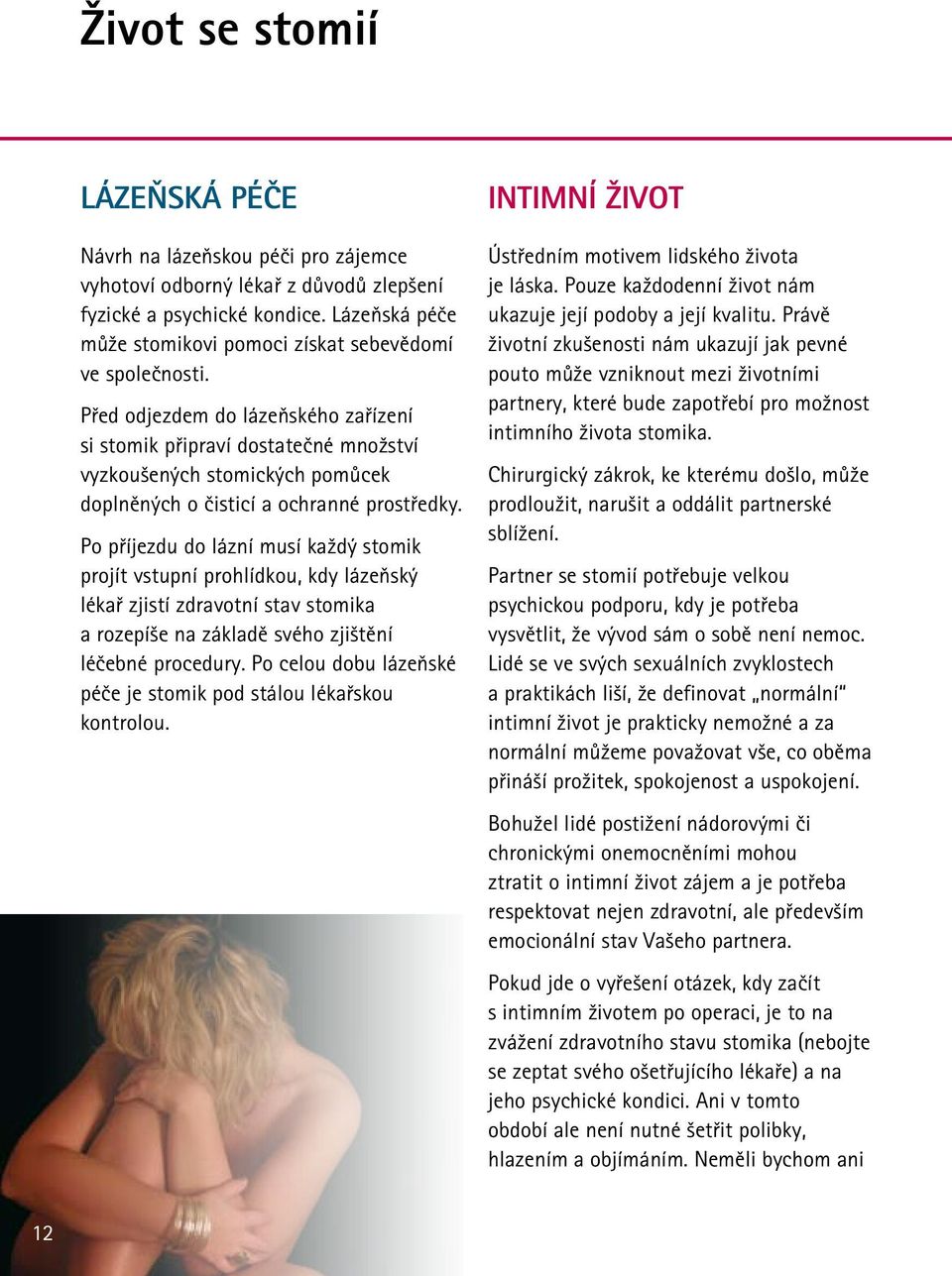 Před odjezdem do lázeňského zařízení si stomik připraví dostatečné množství vyzkoušených stomických pomůcek doplněných o čisticí a ochranné prostředky.