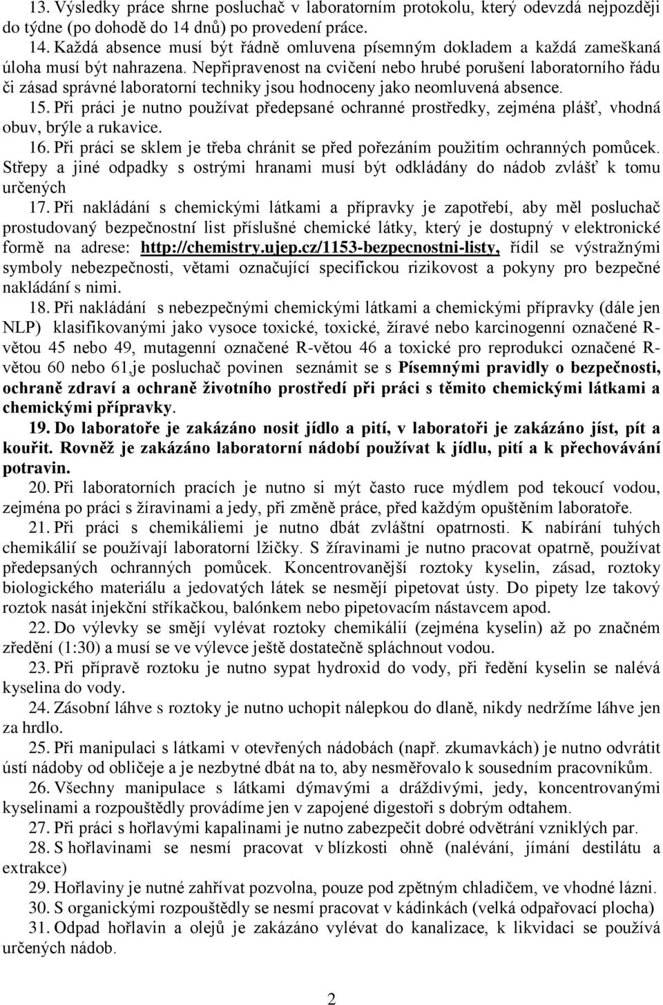 Nepřipravenost na cvičení nebo hrubé porušení laboratorního řádu či zásad správné laboratorní techniky jsou hodnoceny jako neomluvená absence. 15.