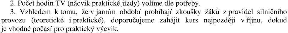 pravidel silničního provozu (teoretické i praktické), doporučujeme