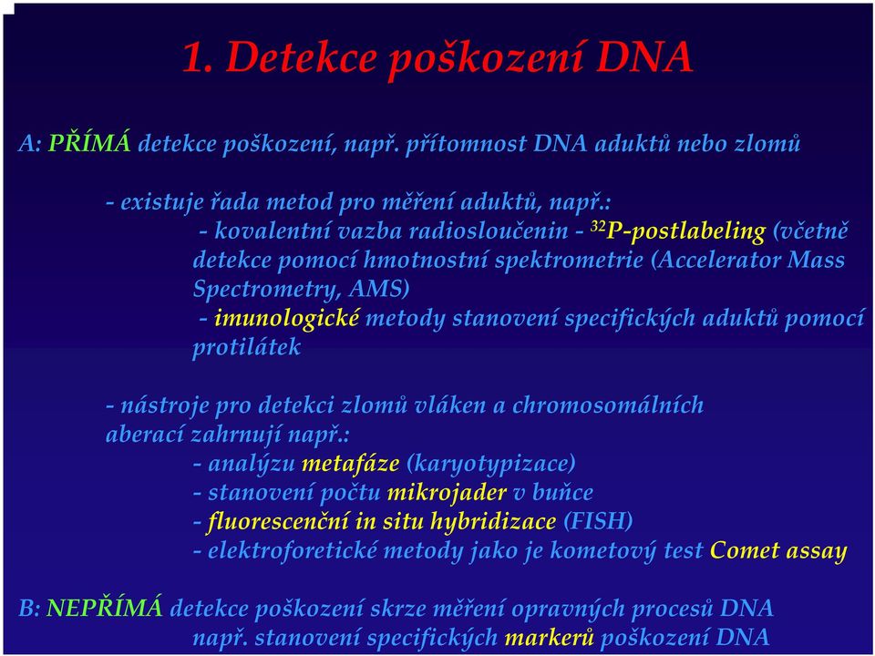 specifických aduktů pomocí protilátek nástroje pro detekci zlomů vláken a chromosomálních aberací zahrnují např.