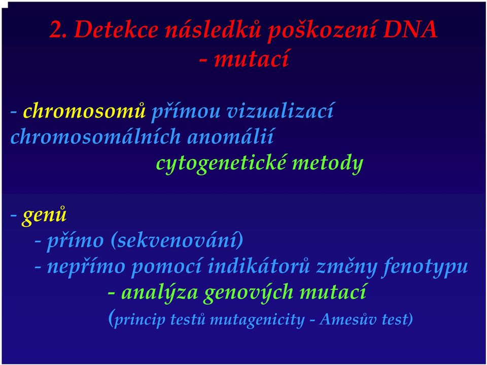 genů přímo (sekvenování) nepřímo pomocí indikátorů změny