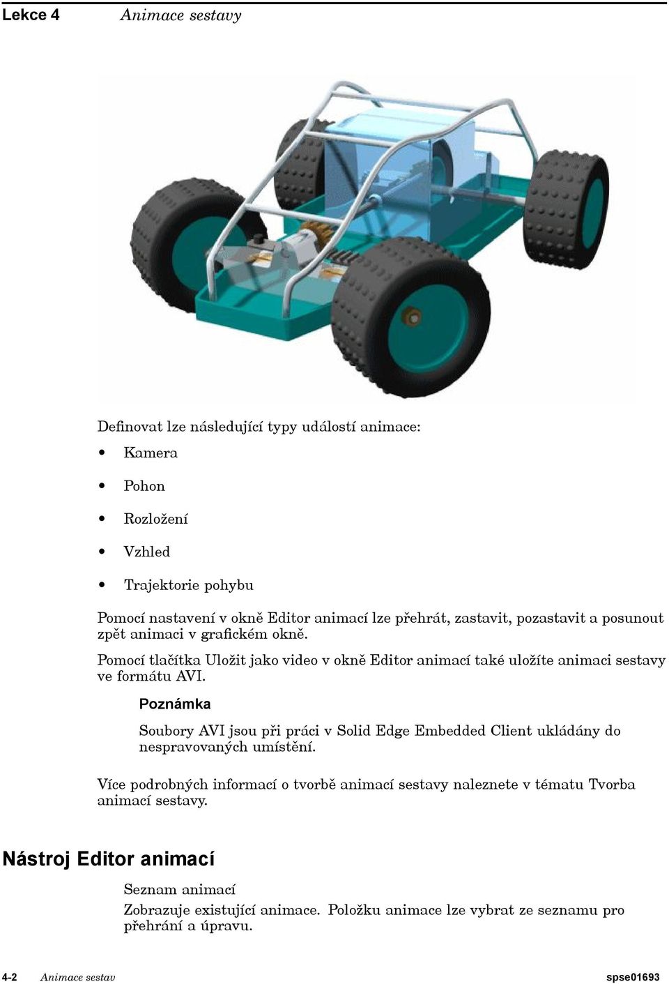 Poznámka Soubory AVI jsou při práci v Solid Edge Embedded Client ukládány do nespravovaných umístění.