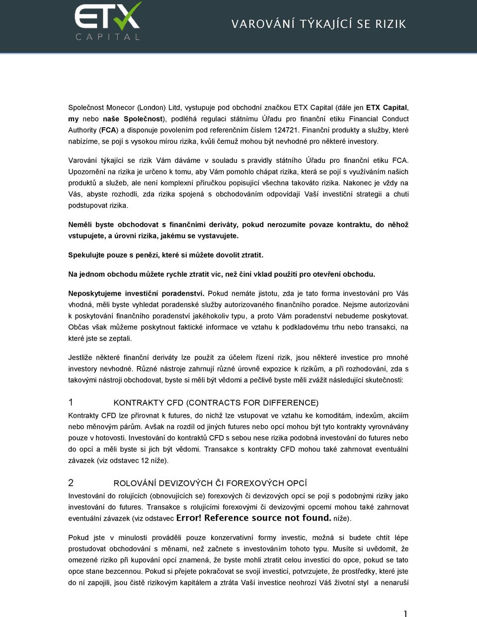 Finanční produkty a služby, které nabízíme, se pojí s vysokou mírou rizika, kvůli čemuž mohou být nevhodné pro některé investory.