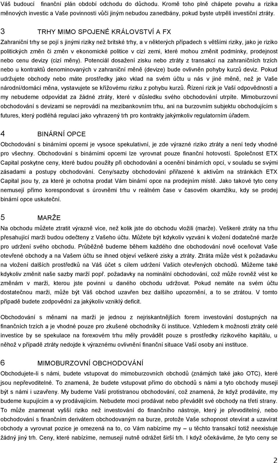 cizí zemi, které mohou změnit podmínky, prodejnost nebo cenu devizy (cizí měny).